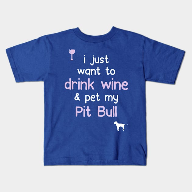 Drink Wine & Pet My Pit Bull.. Kids T-Shirt by veerkun